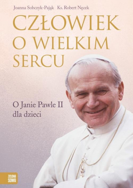 Człowiek o wielkim sercu O Janie Pawle II dla dzieci -  | okładka
