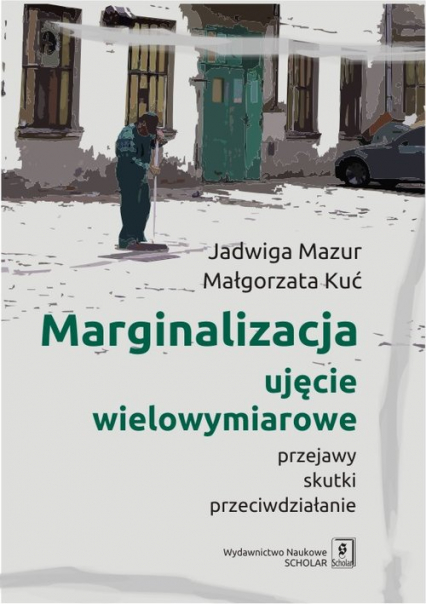 Marginalizacja - ujęcie wielowymiarowe Przejawy, skutki, przeciwdziałanie - Kuć Małgorzata, Mazur Jadwiga | okładka