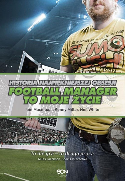 Football Manager to moje życie Historia najpiękniejszej obsesji - Macintosh Iain, Millar Kenny | okładka