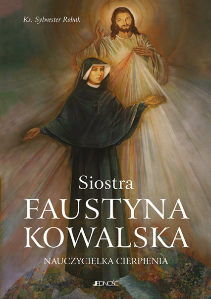 Siostra Faustyna Kowalska Nauczycielka cierpienia - Sylwester Robak | okładka