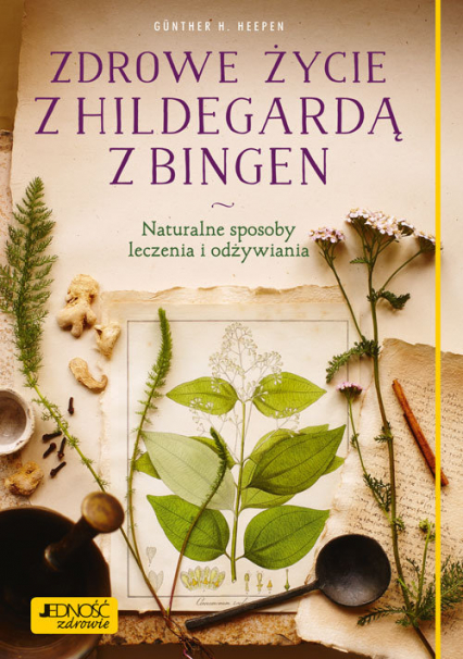 Zdrowe życie z Hildegardą z Bingen Naturalne sposoby leczenia i odżywiania - Heepen Gunther H. | okładka