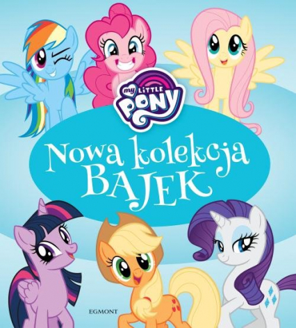 My Little Pony Nowa kolekcja bajek - Adrianna Zabrzewska | okładka