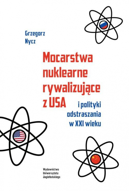 Mocarstwa nuklearne rywalizujące z USA i polityki odstraszania w XXI wieku - Grzegorz Nycz | okładka