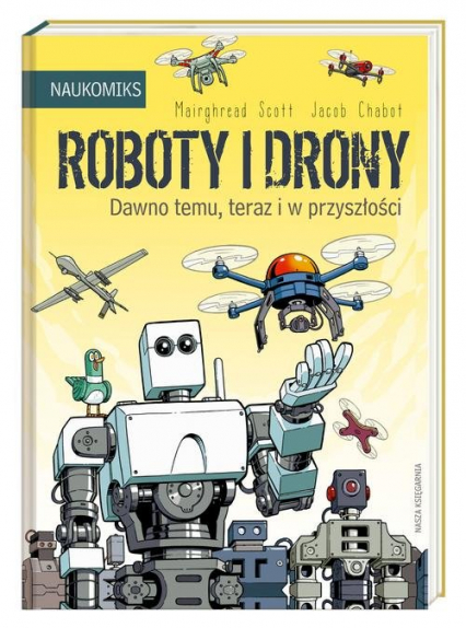Roboty i drony Dawno temu, teraz i w przyszłości - Scott Mairghread | okładka