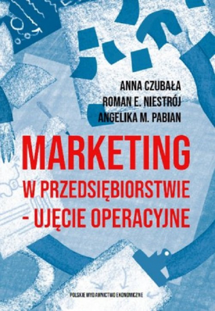 Marketing w przedsiębiorstwie ujęcie operacyjne - Czubała Anna, Niestrój Roman Emanuel, Pabian Angelika M. | okładka