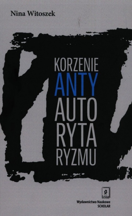 Korzenie antyautorytaryzmu - Nina Witoszek | okładka