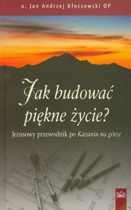 Jak budować piękne życie Jezusowy przewodnik po Kazaniu na górze - Jan Andrzej Kłoczowski | okładka
