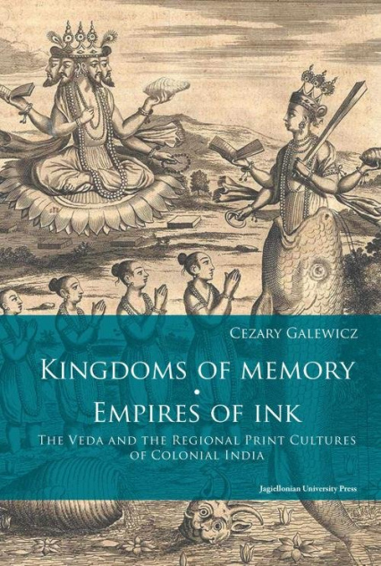 Kingdoms of memory Empires of Ink The Veda and the Regional Print Cultures of Colonial India - Cezary Galewicz | okładka