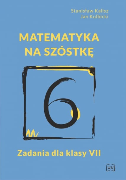 Matematyka na szóstkę Zadania dla klasy VII - Kalisz Stanisław, Kulbicki Jan | okładka