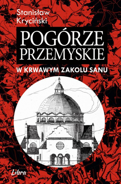 Pogórze Przemyskie W krwawym zakolu Sanu - Stanisław Kryciński | okładka