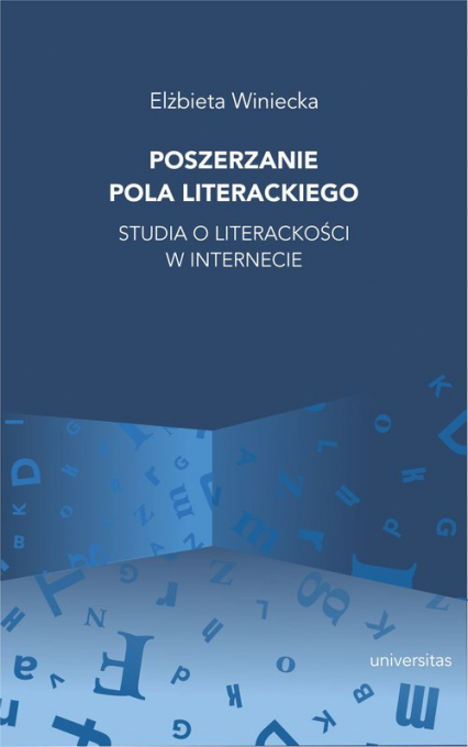 Poszerzanie pola literackiego Studia o literackości w internecie - Elżbieta Winiecka | okładka