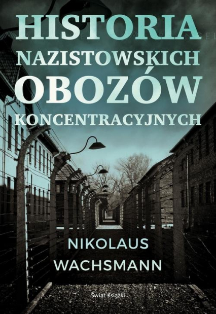 Historia nazistowskich obozów koncentracyjnych - Nikolaus Wachsmann | okładka
