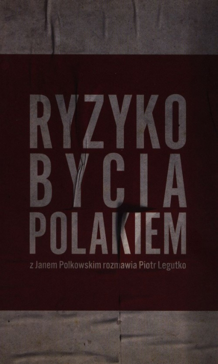 Ryzyko bycia Polakiem Z Janem Polkowskim rozmawia Piotr Legutko - Jan Polkowski, Piotr Legutko | okładka