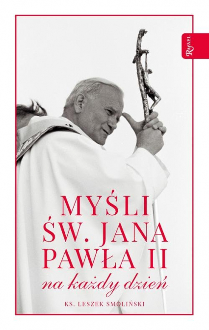 Myśli św. Jana Pawła II na każdy dzień - Leszek Smoliński | okładka