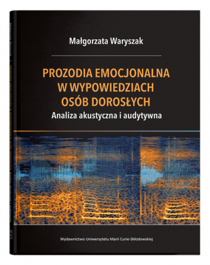 Prozodia emocjonalna w wypowiedziach osób dorosłych Analiza akustyczna i audytywna - Małgorzata Waryszak | okładka