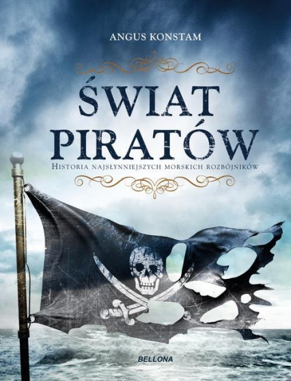 Świat piratów Historia najgroźniejszych morskich rabusiów - Angus Constam | okładka