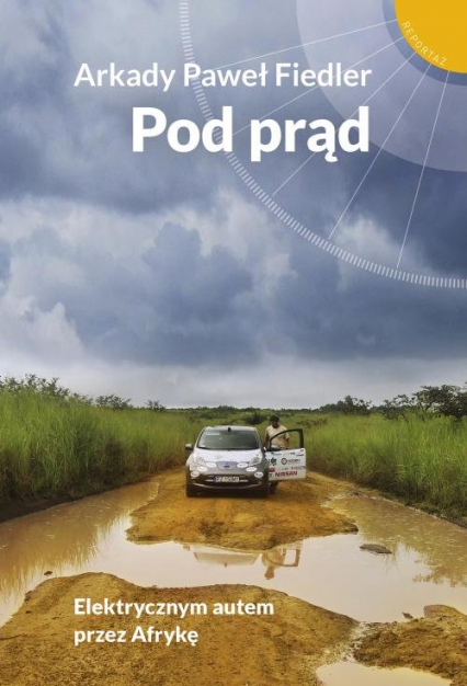 Pod prąd Elektrycznym autem przez Afrykę - Arkady Paweł Fiedler | okładka