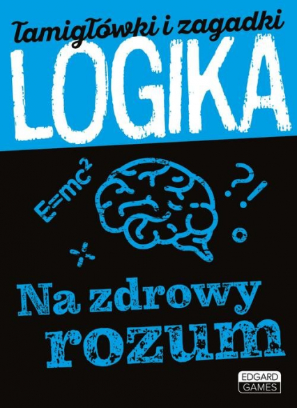 Logika Na zdrowy rozum Łamigłówki i zagadki - Albert Owsianka | okładka