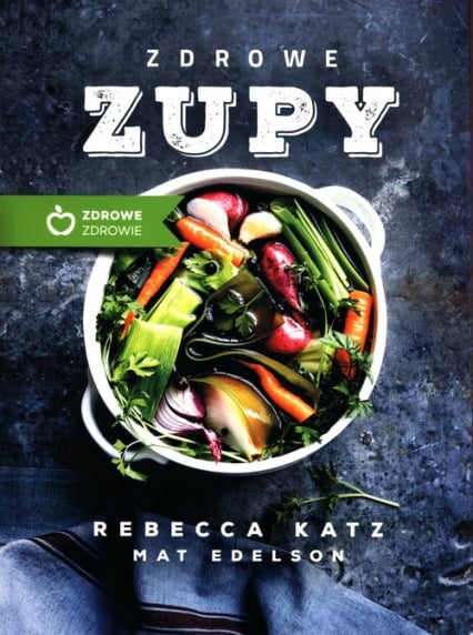 Zdrowe zupy - Mat Edelson, Rebecca Katz | okładka