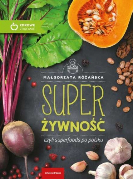 Super Żywność czyli superfoods po polsku - Małgorzata Różańska | okładka