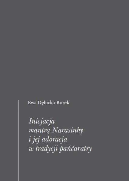 Inicjacja mantrą Narasinhy i jej adoracja w tradycji pańćaratry - Ewa Dębicka-Borek | okładka
