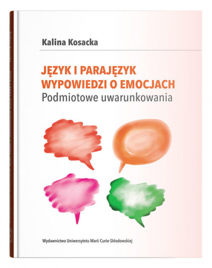 Język i parajęzyk wypowiedzi o emocjach Podmiotowe uwarunkowania - Kosacka Kalina | okładka