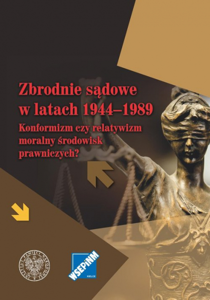 Zbrodnie sądowe w latach 1944-1989 Konformizm czy relatywizm moralny środowisk prawniczych? -  | okładka