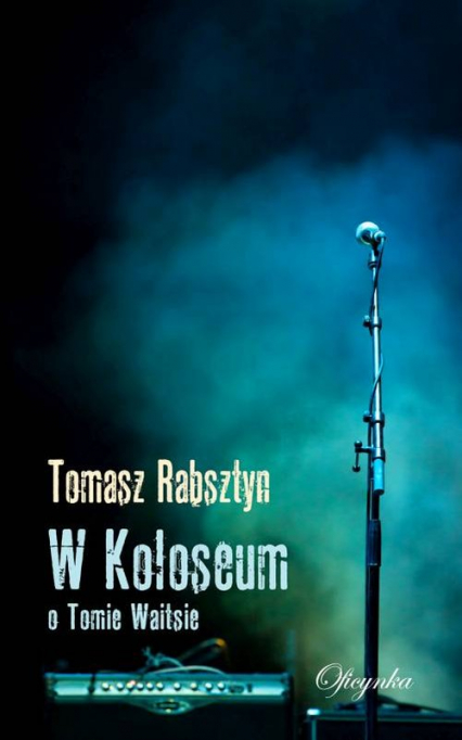 W Koloseum O Tomie Waitsie - Tomasz Rabsztyn | okładka