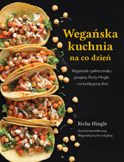 Wegańska kuchnia na co dzień Wspaniałe i pełne smaku przepisy Richy Hingle na każdą pore dnia - Richy Hingle | okładka
