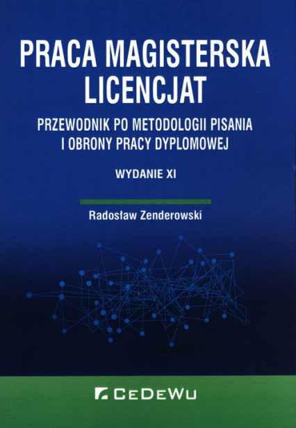 Praca Magisterska licencjat Przewodnik po metodologii pisania i obrony pracy dyplomowej - Radosław Zenderowski | okładka