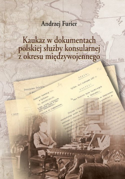 Kaukaz w dokumentach polskiej służby konsularnej z okresu międzywojennego - Andrzej Furier | okładka