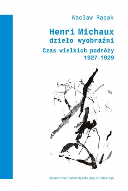 Henri Michaux Dzieło wyobraźni Czas wielkich podróży (1927-1929) - Wacław Rapak | okładka