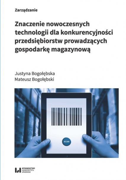 Znaczenie nowoczesnych technologii dla konkurencyjności przedsiębiorstw prowadzących gospodarkę magazynową - Bogołębska Justyna, Bogołębski Mateusz | okładka