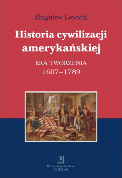 Historia cywilizacji amerykańskiej Tom 1 Era tworzenia 1607–1789 - Lewicki Zbigniew | okładka