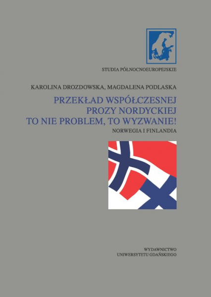 Przekład współczesnej prozy nordyckiej to nie problem, to wyzwanie! Norwegia i Finlandia - Karolina Drozdowska, Podlaska Magdalena | okładka