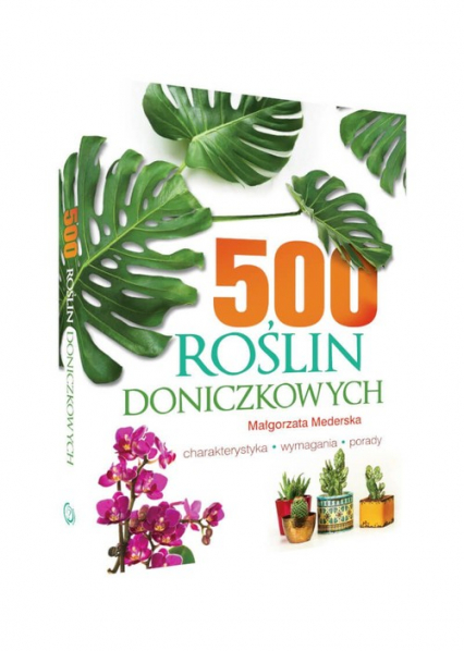 500 roślin doniczkowych Charakterystyka, wymagania, porady - Małgorzata Mederska | okładka