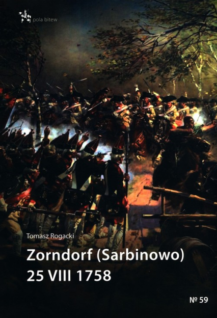 Zorndorf (Sarbinowo) 25 VIII 1758 - Tomasz Rogacki | okładka