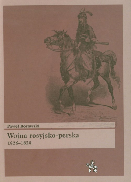Wojna rosyjsko perska 1826-1828 - Paweł Borawski | okładka