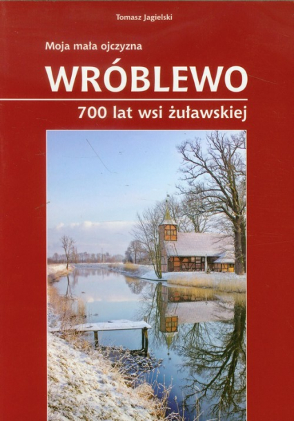 Wróblewo 700 lat wsi żuławskiej - Jagielski Tomasz | okładka