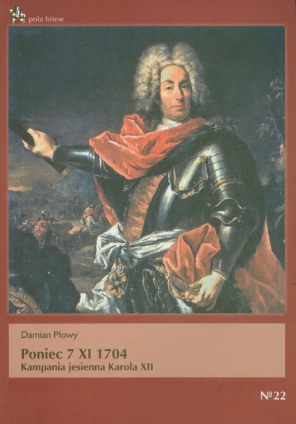 Poniec 7 XI 1704 Kampania jesienna Karola XII - Damian Płowy | okładka