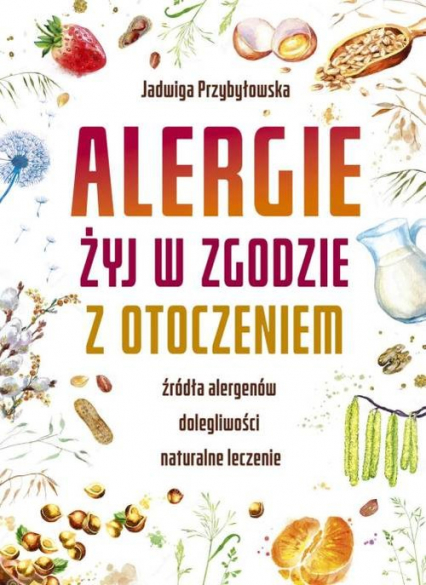 Alergie Żyj w zgodzie z otoczeniem - Jadwiga Przybyłowska | okładka
