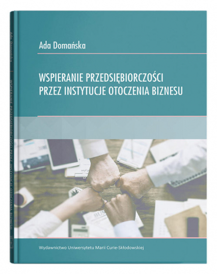 Wspieranie przedsiębiorczości przez instytucje otoczenia biznesu - Ada Domańska | okładka