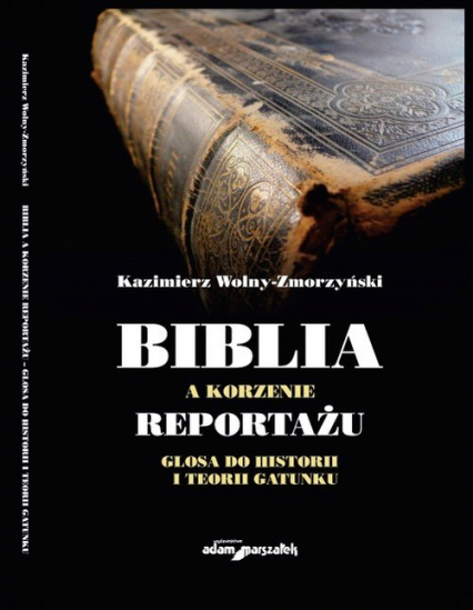 Biblia a korzenie reportażu. Glosa do historii i teorii gatunku - Wolny-Zmorzyński Kazimierz | okładka