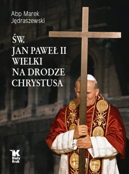 Św. Jan Paweł II Wielki na Drodze Chrystusa - Marek Jędraszewski | okładka