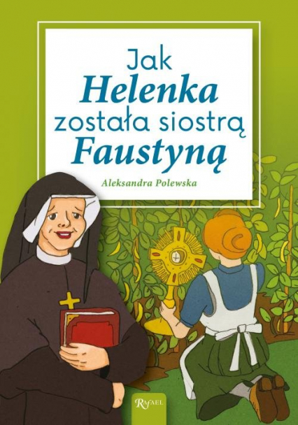 Jak Helenka została siostrą Faustyną - Aleksandra Polewska | okładka