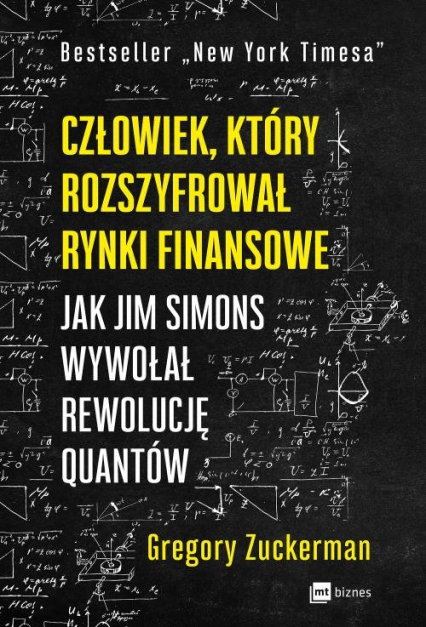 Człowiek, który rozszyfrował rynki finansowe Jak Jim Simons wywołał rewolucję quantów - Gregory Zuckerman | okładka