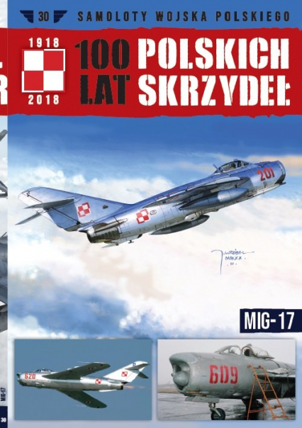 100 lat polskich skrzydeł t.30 MIG-17 - Opracowanie Zbiorowe | okładka