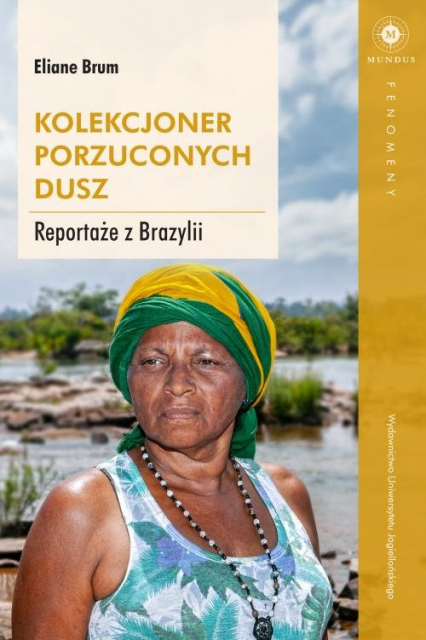 Kolekcjoner porzuconych dusz Reportaże z Brazylii - Eliane Brum | okładka