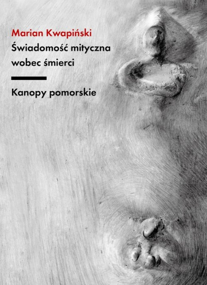 Świadomość mityczna wobec śmierci Kanopy pomorskie - Marian Kwapiński | okładka