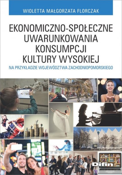 Ekonomiczno-społeczne uwarunkowania konsumpcji kultury wysokiej na przykładzie województwa zachodniopomorskiego - Florczak Wioletta Małgorzata | okładka